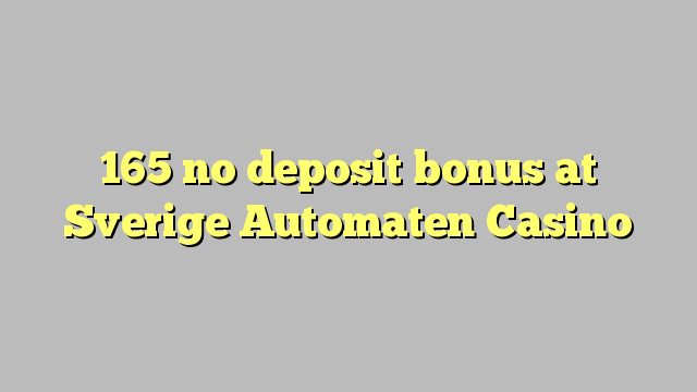 165 no deposit bonus at Sverige Automaten Casino