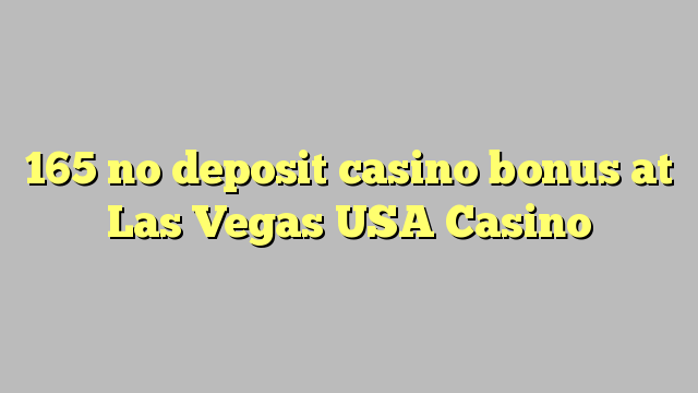 165 no deposit casino bonus at Las Vegas USA Casino