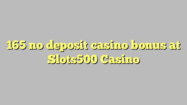 165 no deposit casino bonus at Slots500 Casino