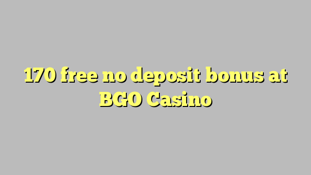 170 free no deposit bonus at BGO Casino