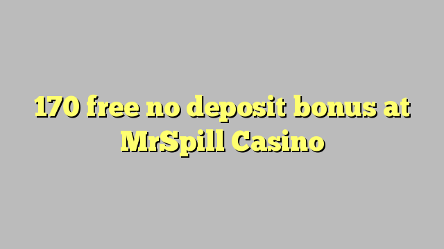 170 free no deposit bonus at MrSpill Casino