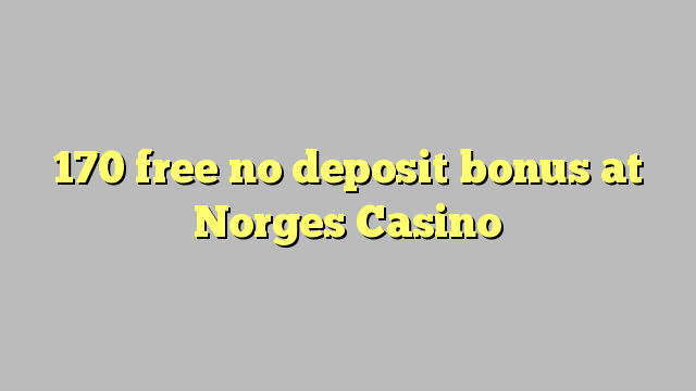 170 free no deposit bonus at Norges Casino