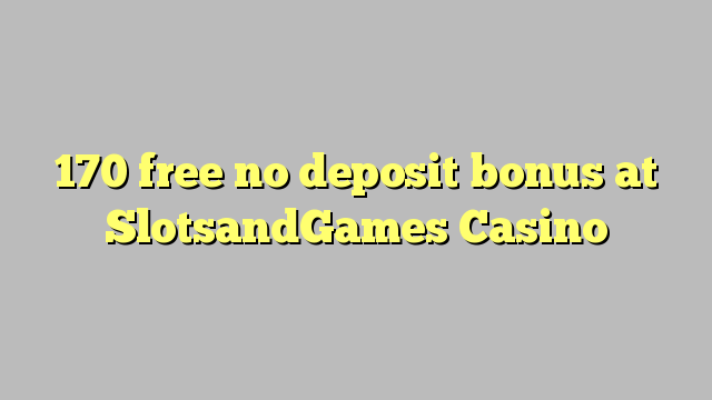 170 free no deposit bonus at SlotsandGames Casino