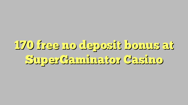 170 free no deposit bonus at SuperGaminator Casino