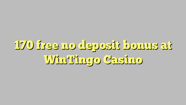 170 free no deposit bonus at WinTingo Casino