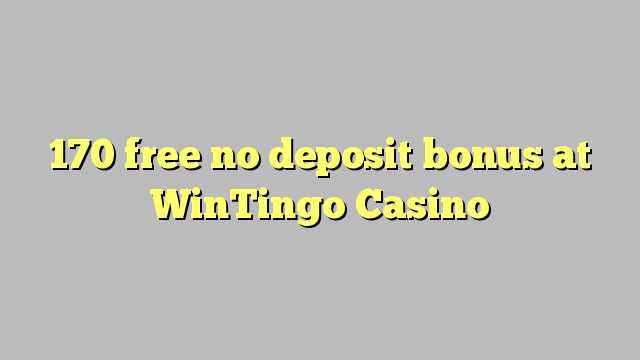 170 uvoľniť žiadny bonus vklad na WinTingo kasína
