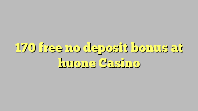 170 gratis no deposit bonus bij Huone Casino