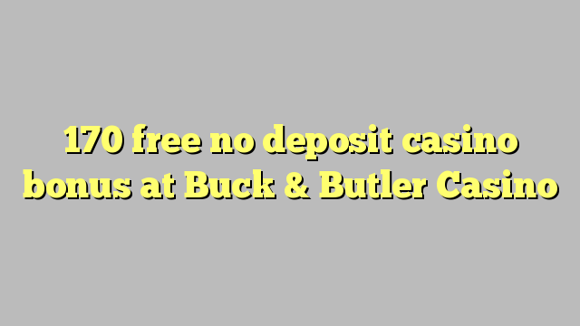 170 libreng walang deposito casino bonus sa Buck & Butler Casino