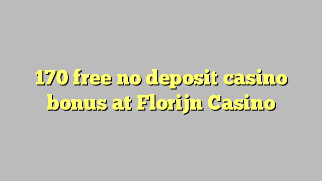 170 free no deposit casino bonus at Florijn  Casino