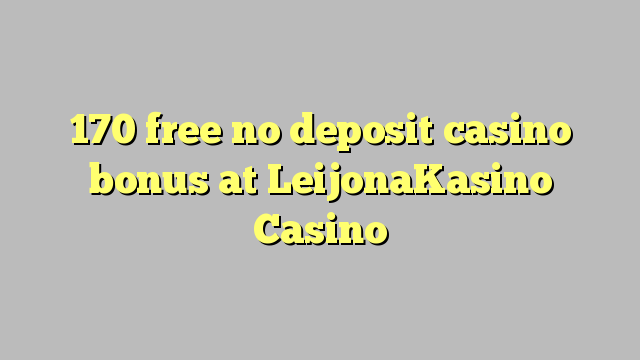 170 free no deposit casino bonus at LeijonaKasino Casino