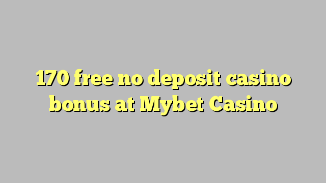 170 gratuíto sen depósito de bonos de Casino en Mybet Casino