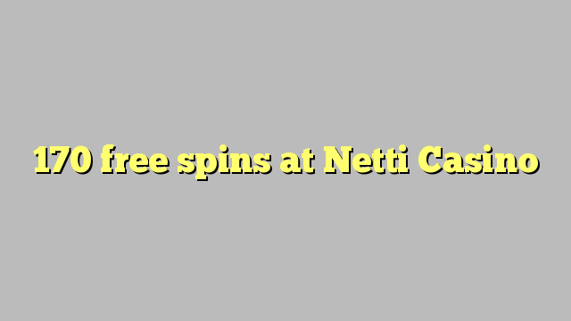 170 free spins at Netti  Casino