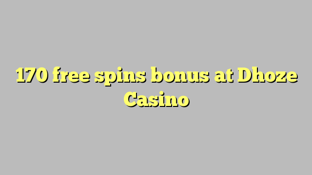 170 senza spins Bonus à Dhoze Casino