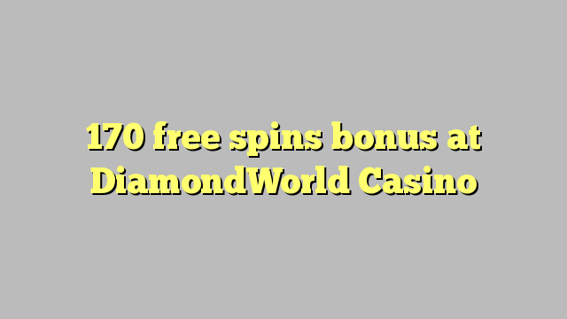 Tiền thưởng miễn phí 170 tại DiamondWorld Casino