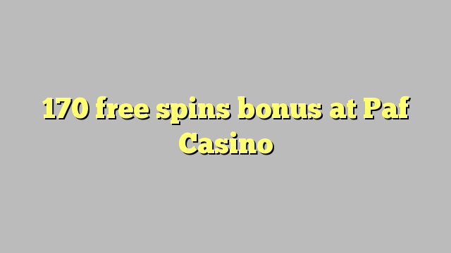 170 free spins bonus at Paf Casino