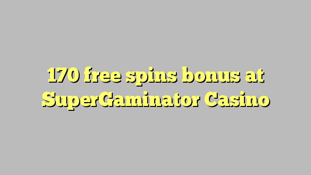 170 free spins bonus at SuperGaminator Casino