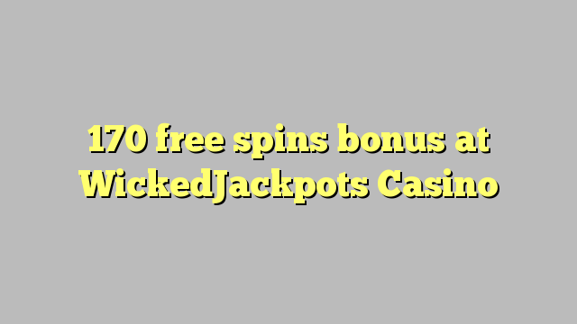 170 free spins bonus at WickedJackpots Casino