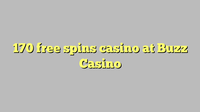 170 free spins casino at Buzz Casino