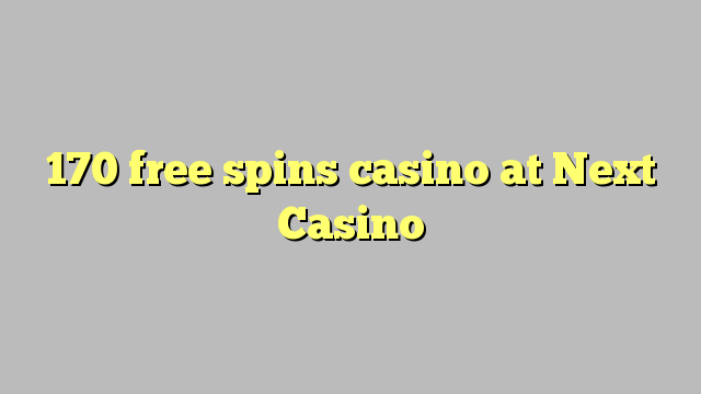 170 free spins casino at Next  Casino