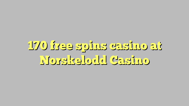 170 free spins casino at Norskelodd Casino