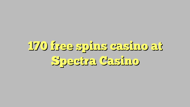 170 слободен врти казиното во Spectra Казино