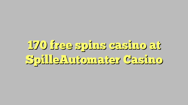 170 free spins casino at SpilleAutomater Casino