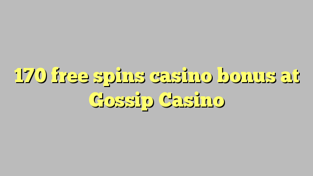 170 free spins casino bonus at Gossip Casino