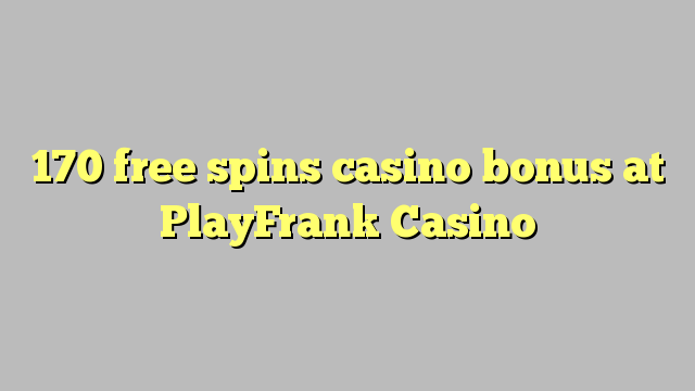 170 gratis spins casino bonus bij af te spelenFrank Casino