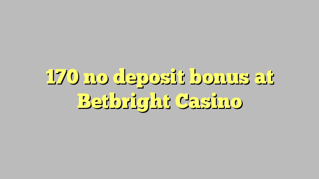 170 walang deposit bonus sa Betbright Casino