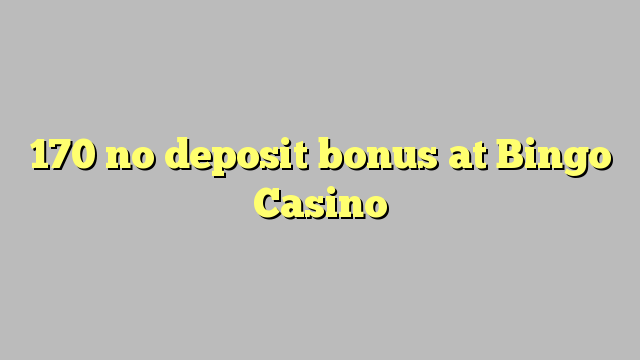 170 no deposit bonus at Bingo Casino