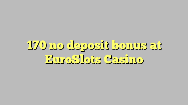 Walang depositong 170 sa EuroSlots Casino