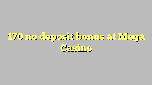 170 no deposit bonus at Mega  Casino