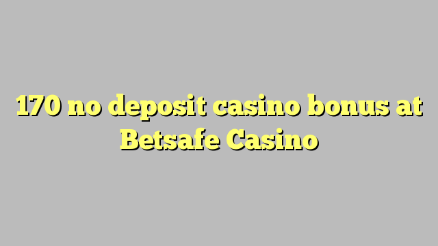 170 palibe gawo kasino bonasi pa Betsafe Casino