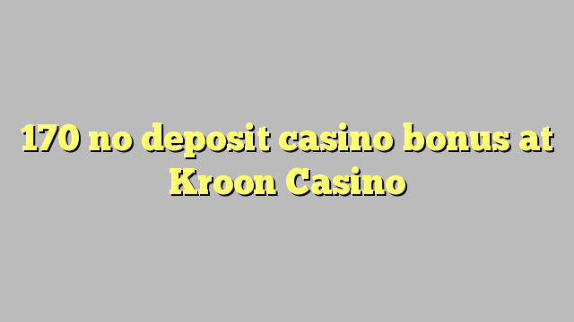 170 nema bonusa za kasino u Kroon Casinou