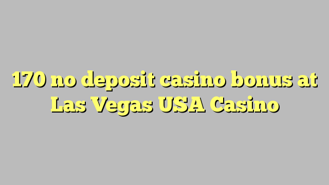 170 no deposit casino bonus at Las Vegas USA Casino