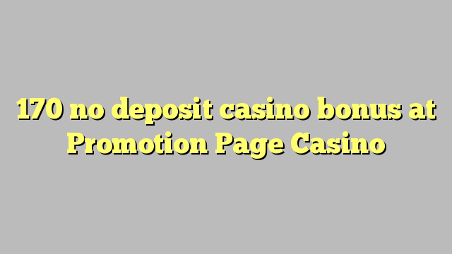 170 no deposit casino bonus at Promotion Page Casino