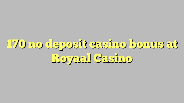 170 nici un bonus de cazinou depozit la Royaal Casino
