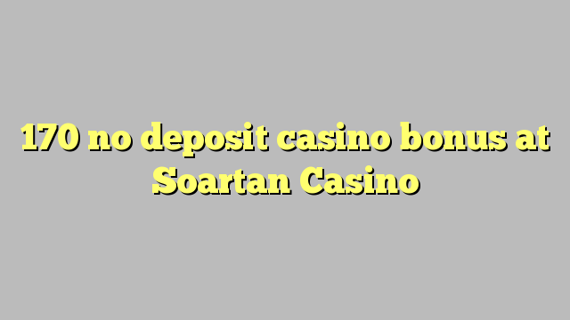 170 no deposit casino bonus at Soartan Casino