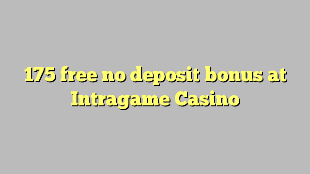 175 free no deposit bonus at Intragame Casino