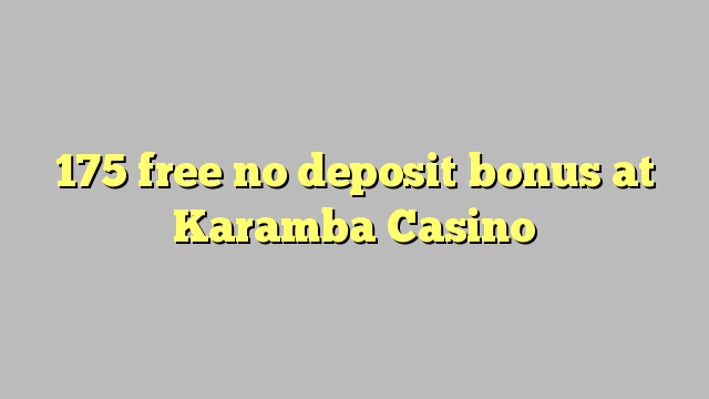175 uvolnit žádný bonus vklad na Casino Karamba