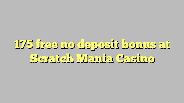 175 free no deposit bonus at Scratch Mania Casino