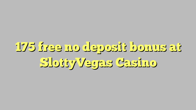 175 free no deposit bonus at SlottyVegas Casino