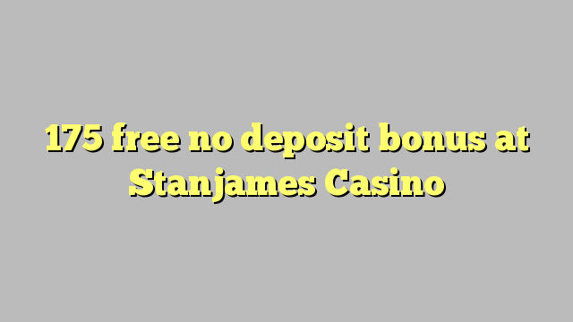 175 free no deposit bonus at Stanjames Casino