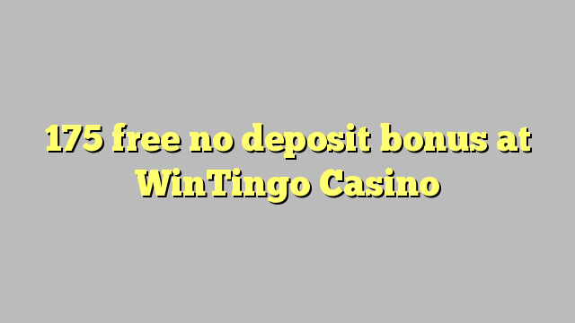 175 phần thưởng miễn phí không cần gửi tiền tại WinTingo Casino