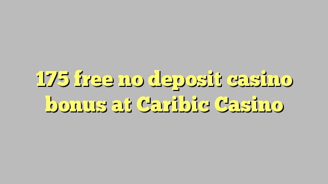 175 free no deposit casino bonus at Caribic  Casino