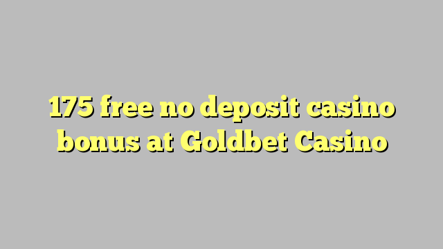 Goldbet Casino hech depozit kazino bonus ozod 175
