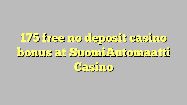 175 liberabo non deposit casino bonus ad SuomiAutomaatti Bonus