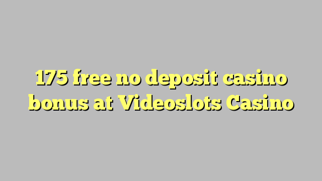 175 lirë asnjë bonus kazino depozitave në Videoslots Casino