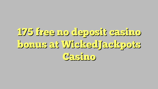 175 free no deposit casino bonus at WickedJackpots Casino