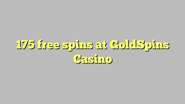 175 free spins at GoldSpins Casino